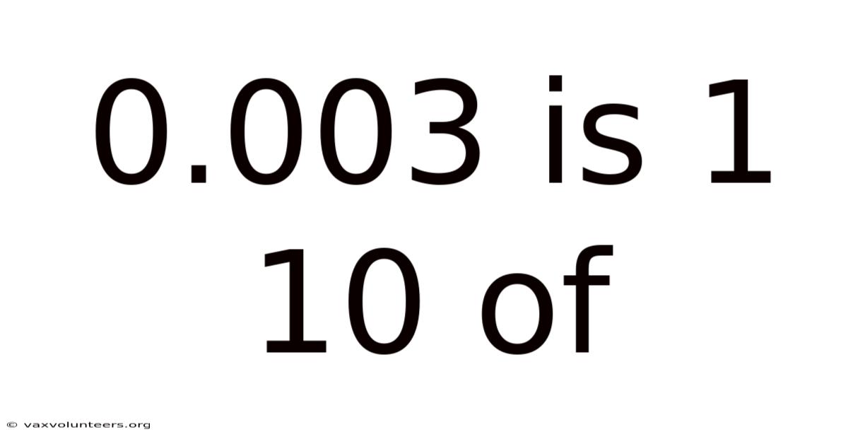 0.003 Is 1 10 Of