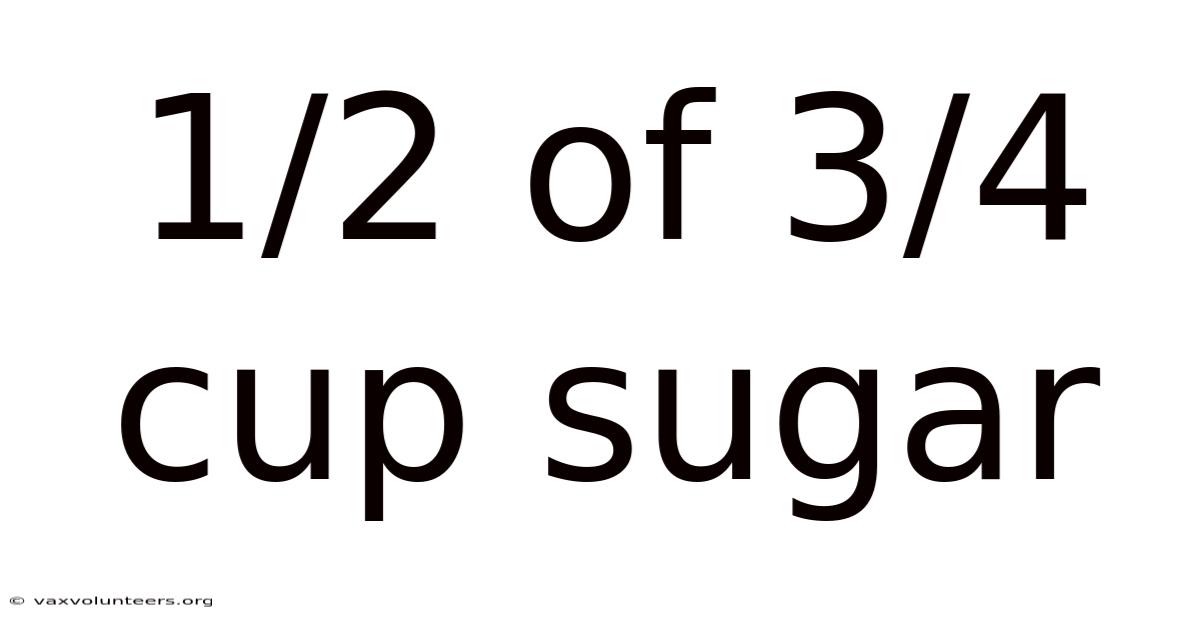 1/2 Of 3/4 Cup Sugar