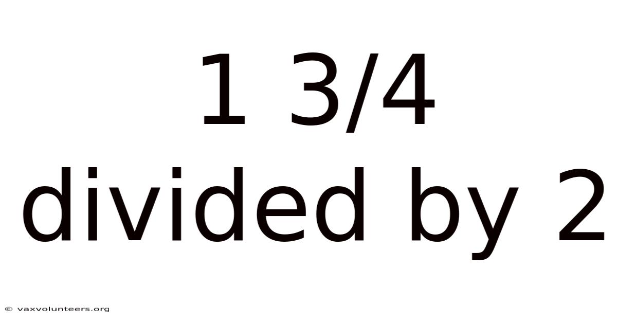 1 3/4 Divided By 2