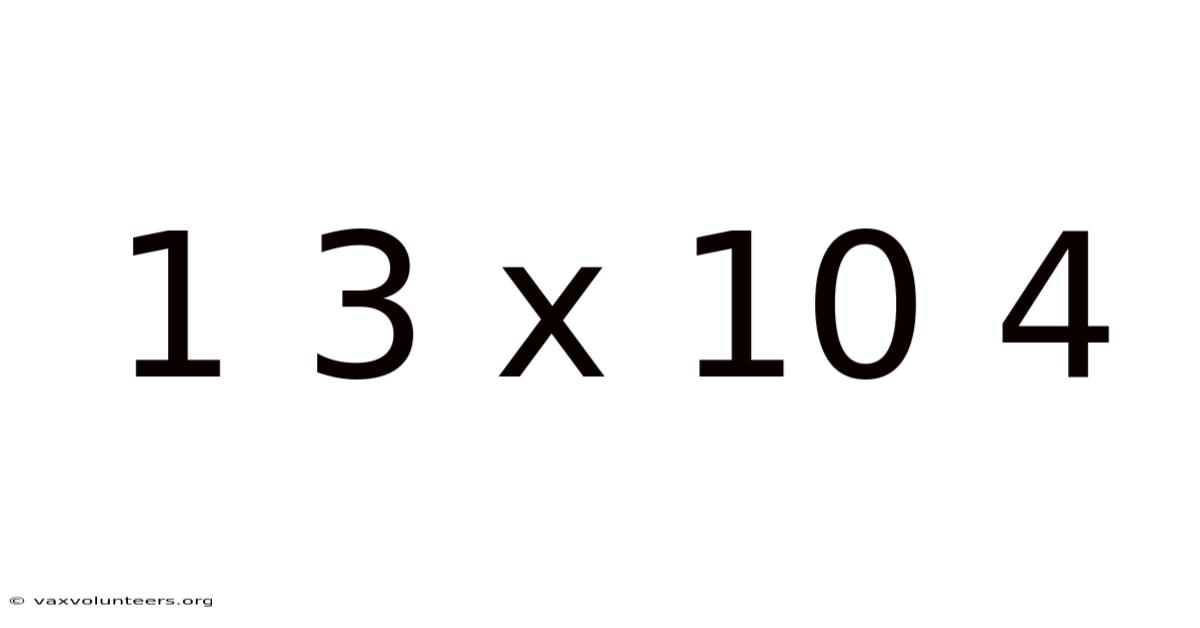 1 3 X 10 4