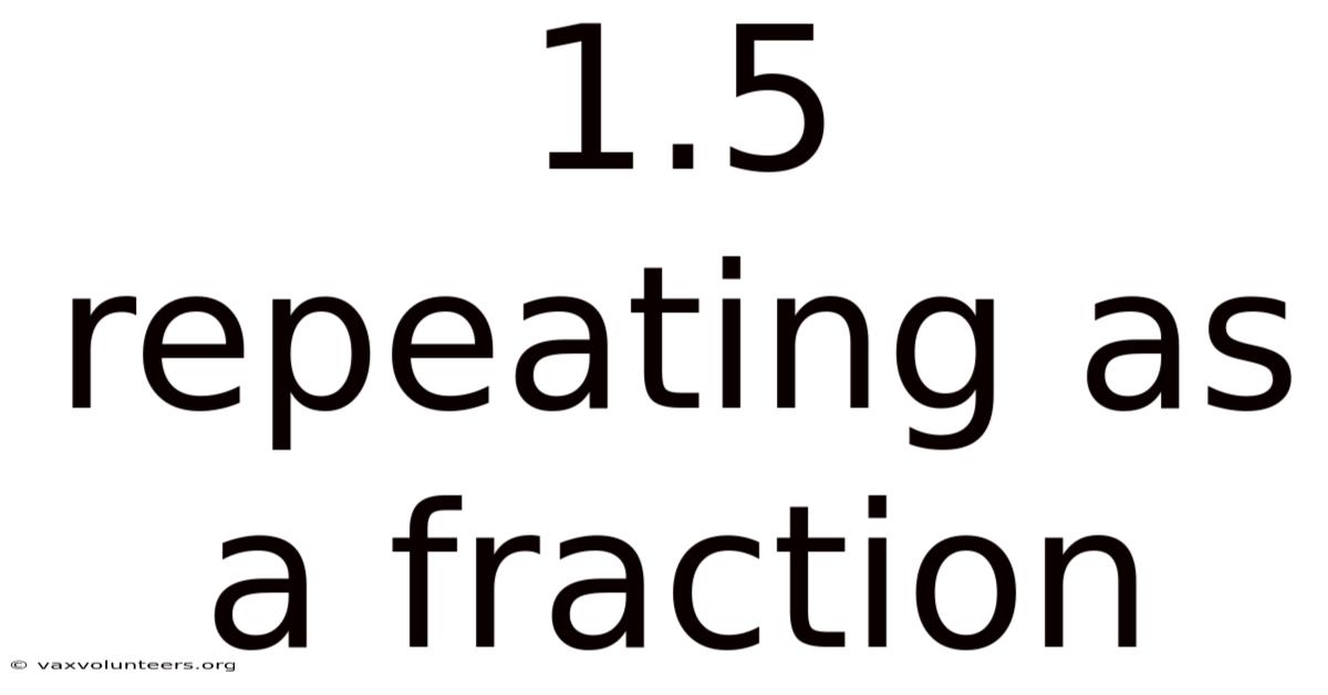 1.5 Repeating As A Fraction
