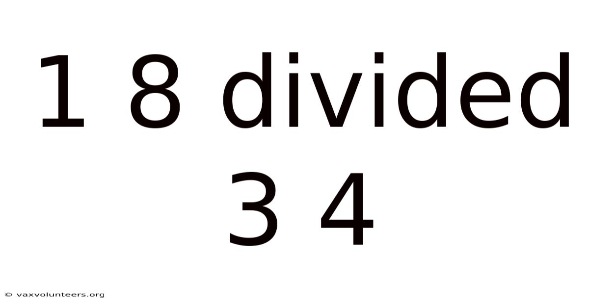 1 8 Divided 3 4