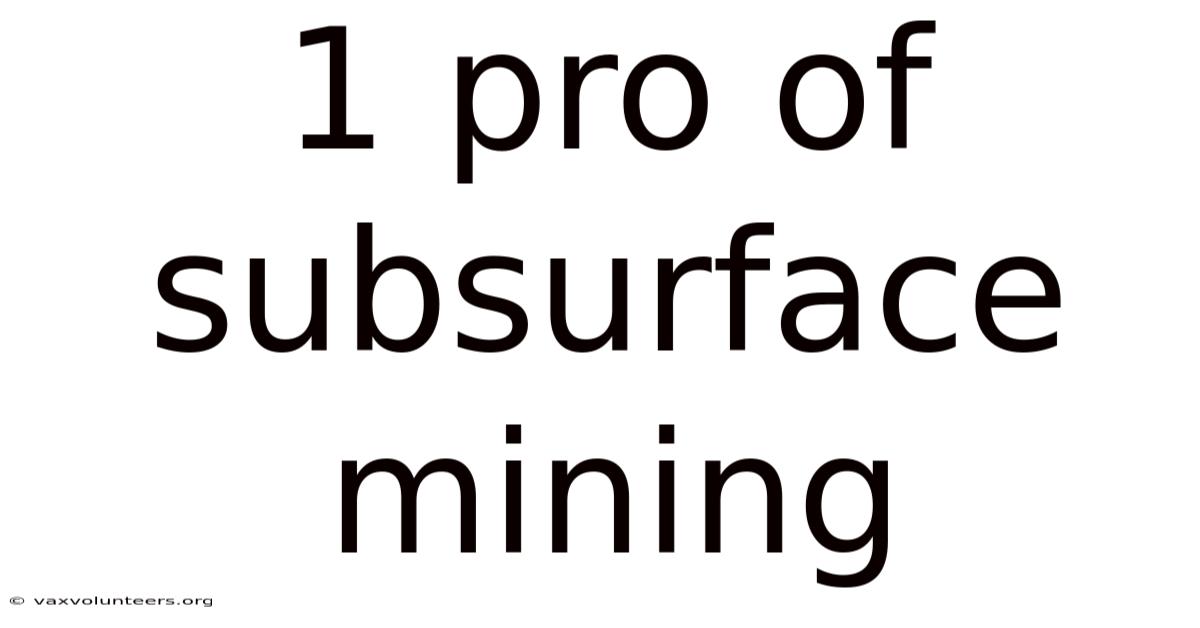 1 Pro Of Subsurface Mining
