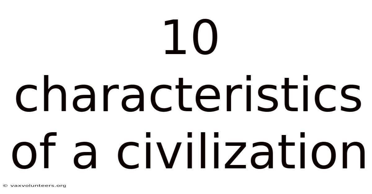 10 Characteristics Of A Civilization