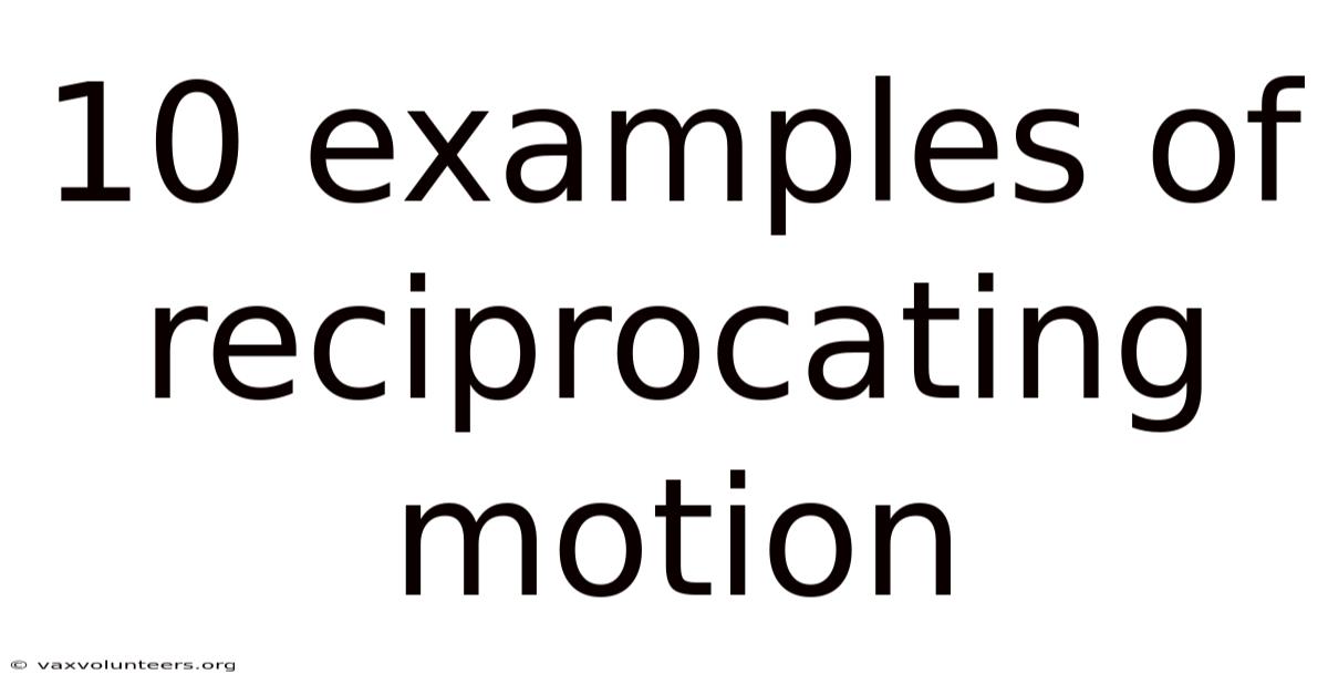 10 Examples Of Reciprocating Motion
