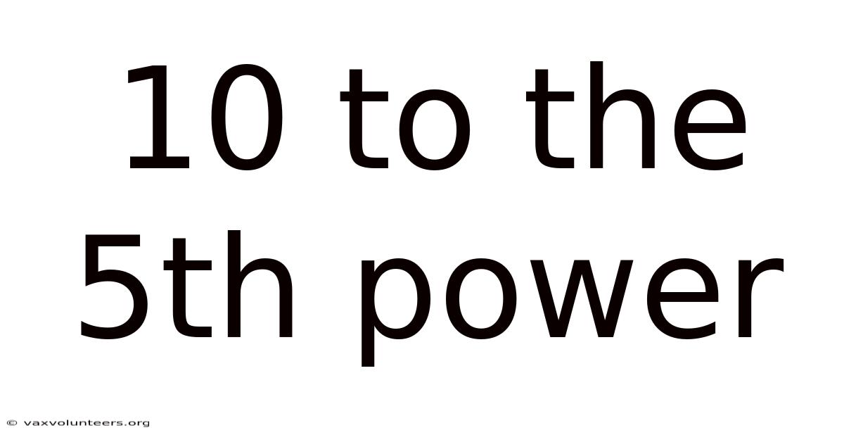 10 To The 5th Power