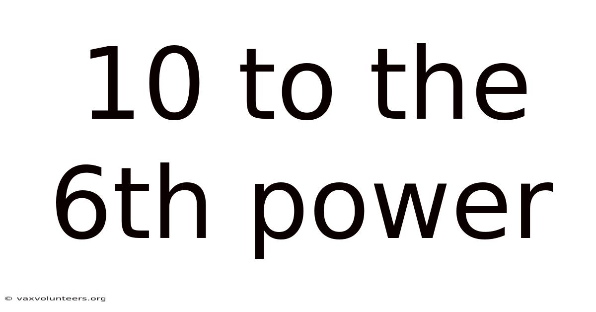 10 To The 6th Power