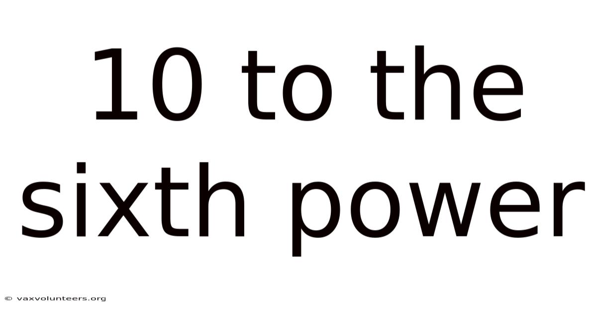 10 To The Sixth Power