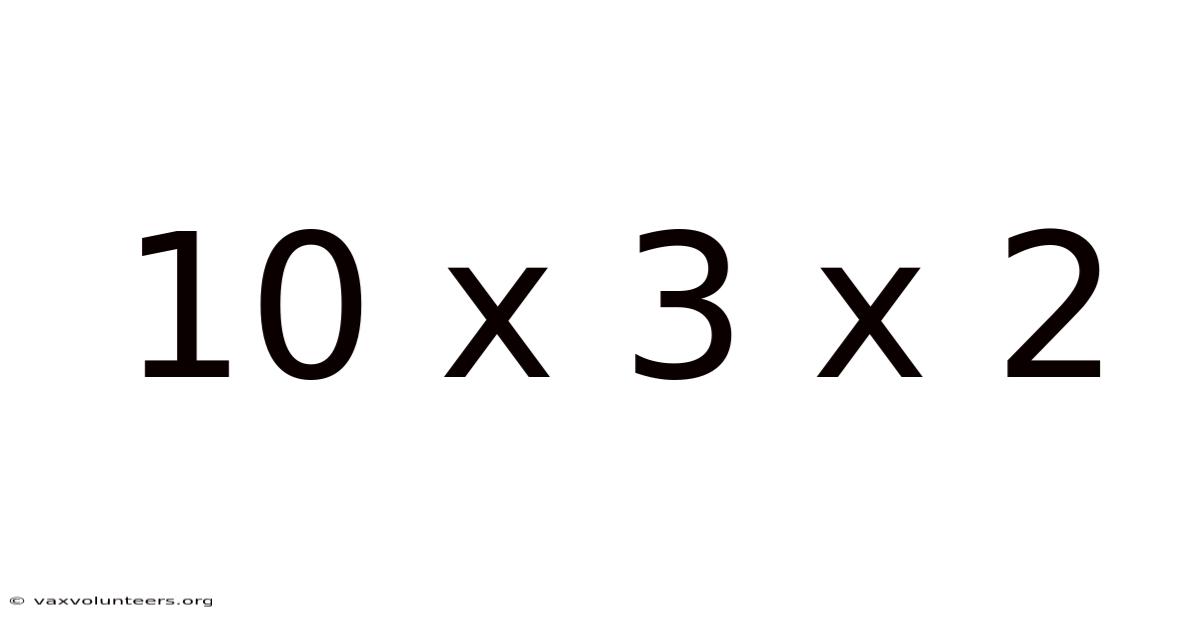 10 X 3 X 2