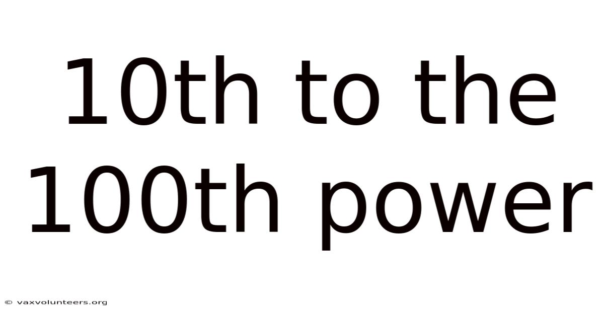 10th To The 100th Power