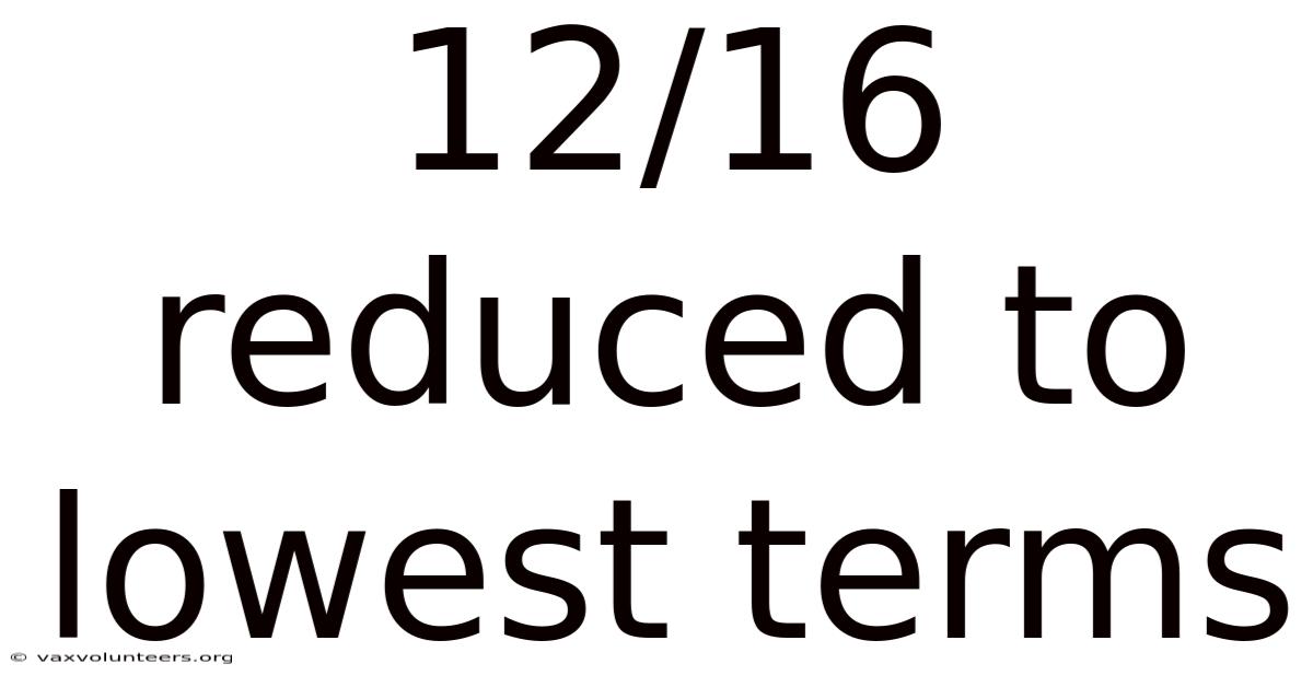 12/16 Reduced To Lowest Terms