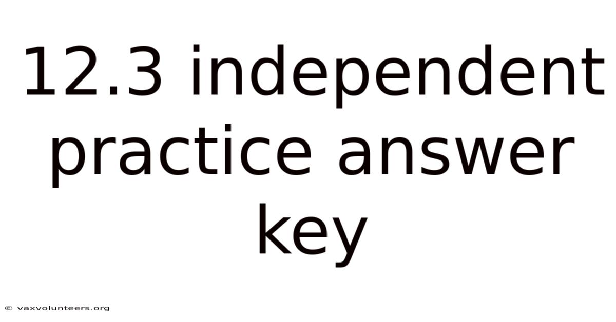 12.3 Independent Practice Answer Key
