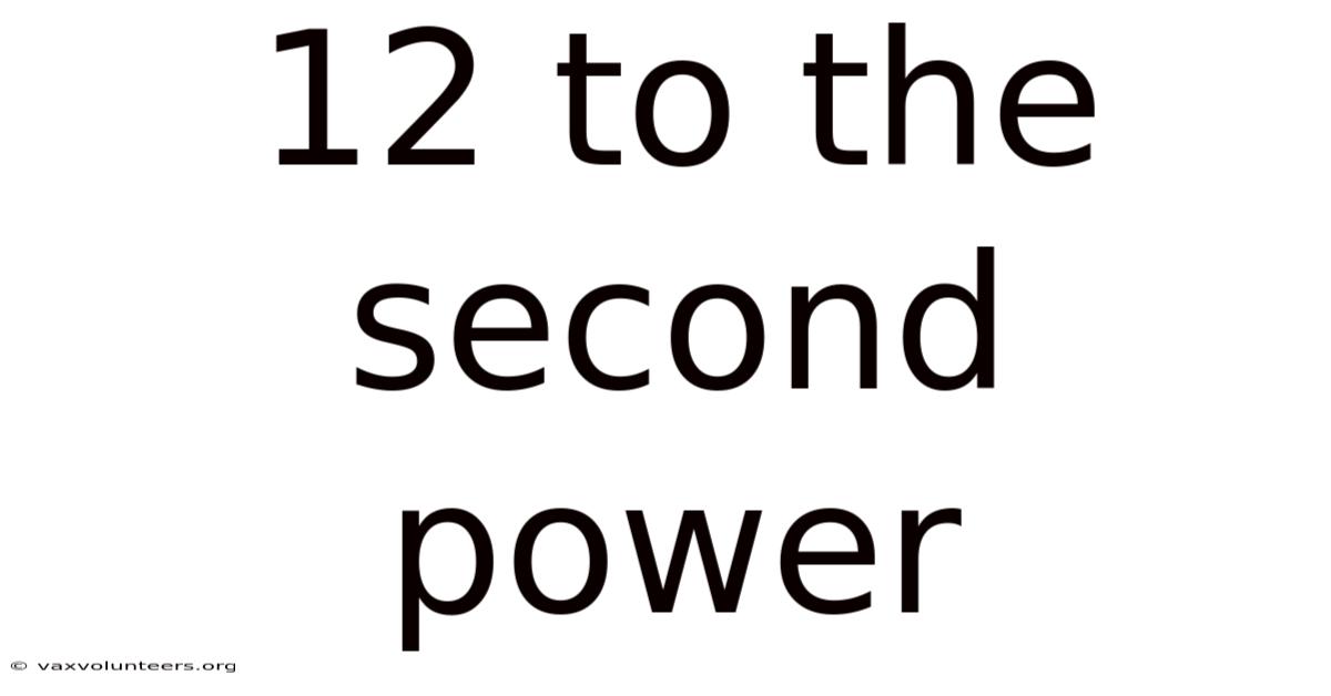 12 To The Second Power