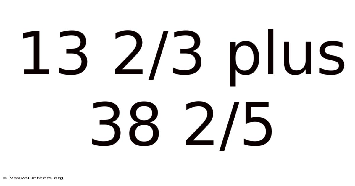 13 2/3 Plus 38 2/5