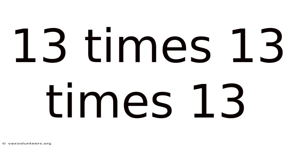 13 Times 13 Times 13