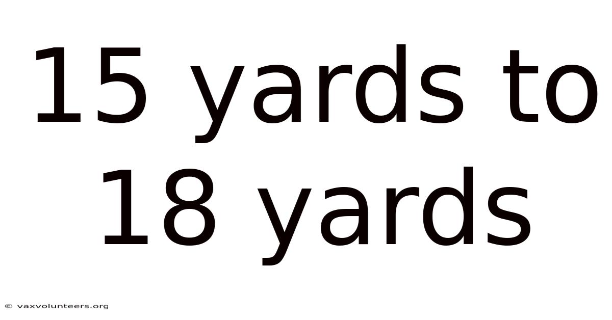 15 Yards To 18 Yards