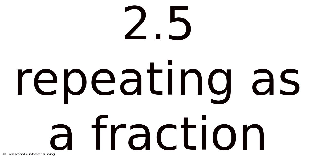 2.5 Repeating As A Fraction