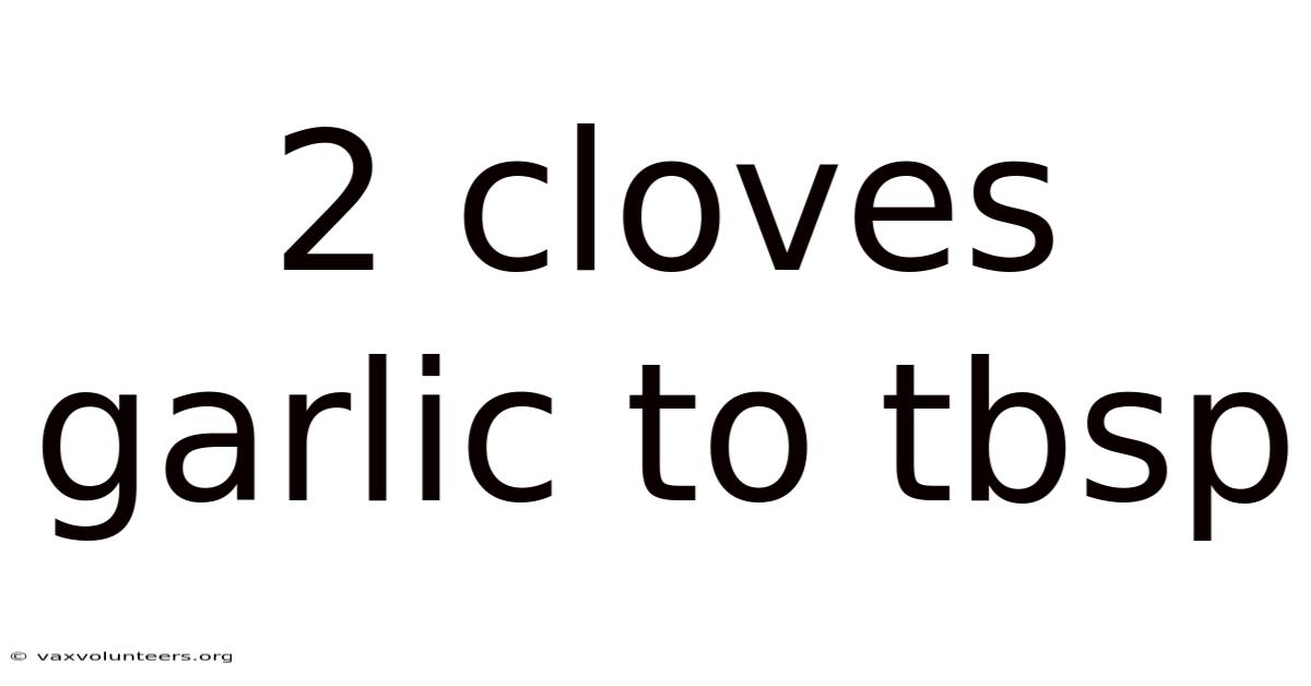 2 Cloves Garlic To Tbsp