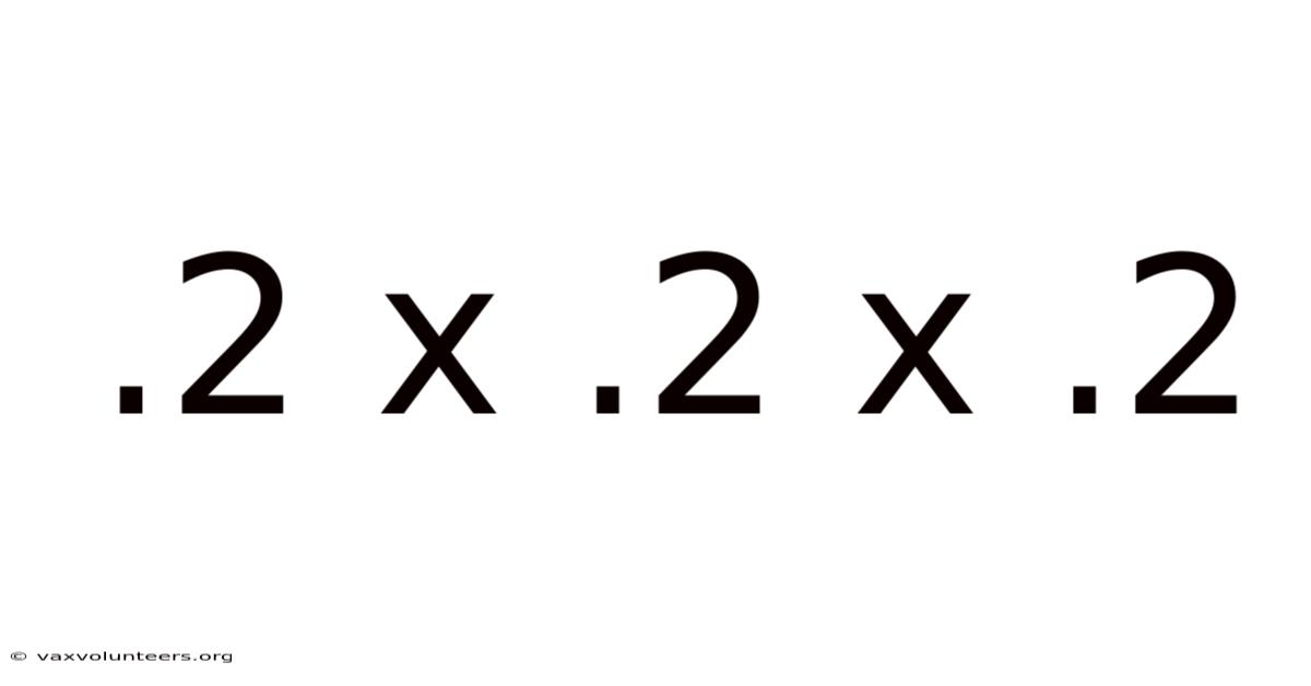 .2 X .2 X .2
