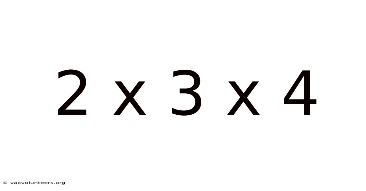 2 X 3 X 4