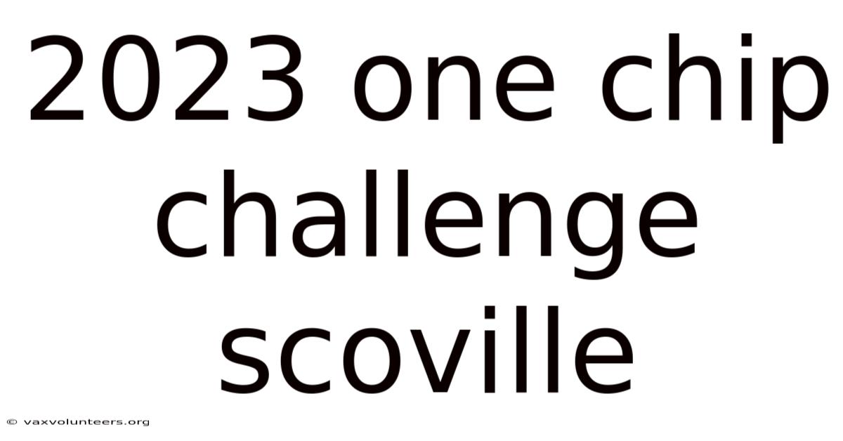 2023 One Chip Challenge Scoville