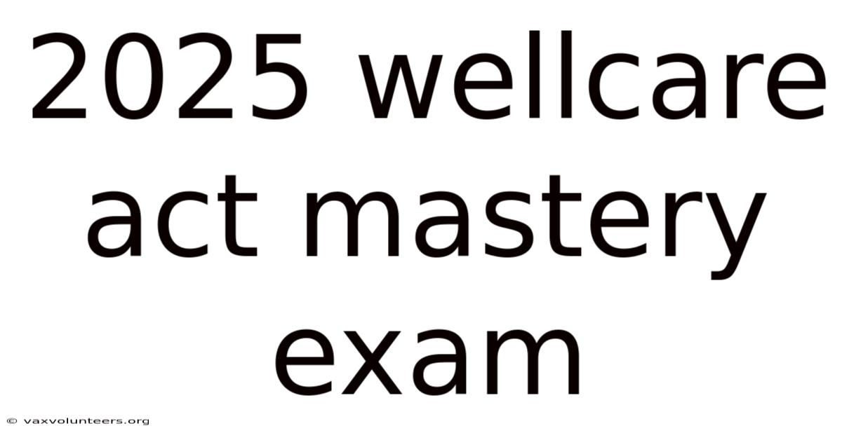 2025 Wellcare Act Mastery Exam