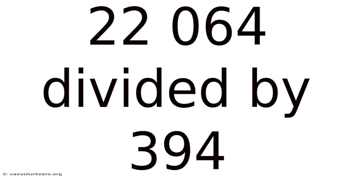 22 064 Divided By 394
