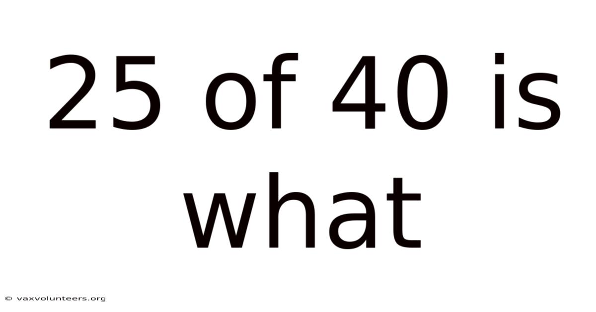 25 Of 40 Is What