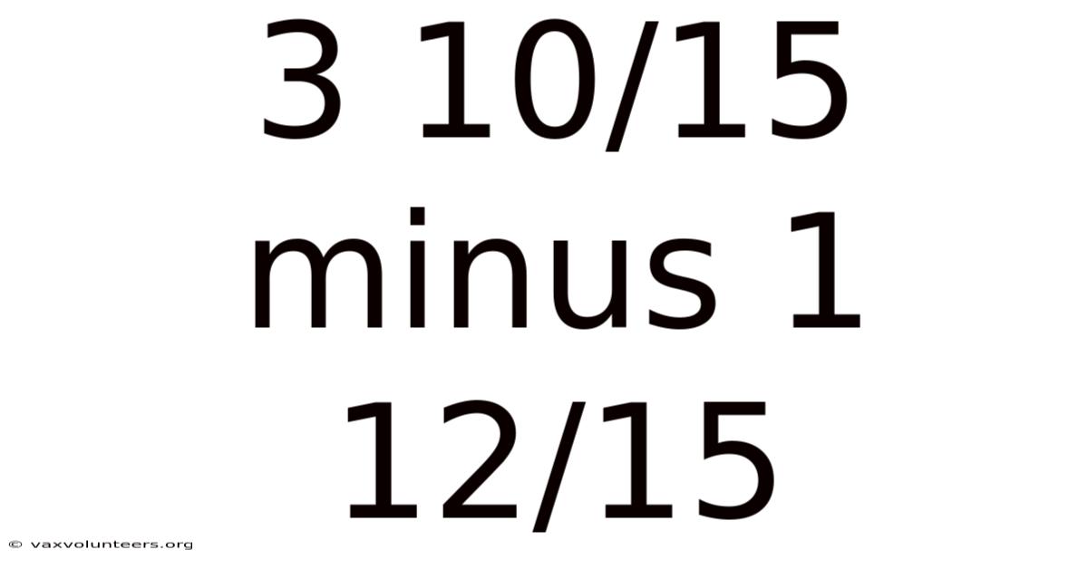 3 10/15 Minus 1 12/15