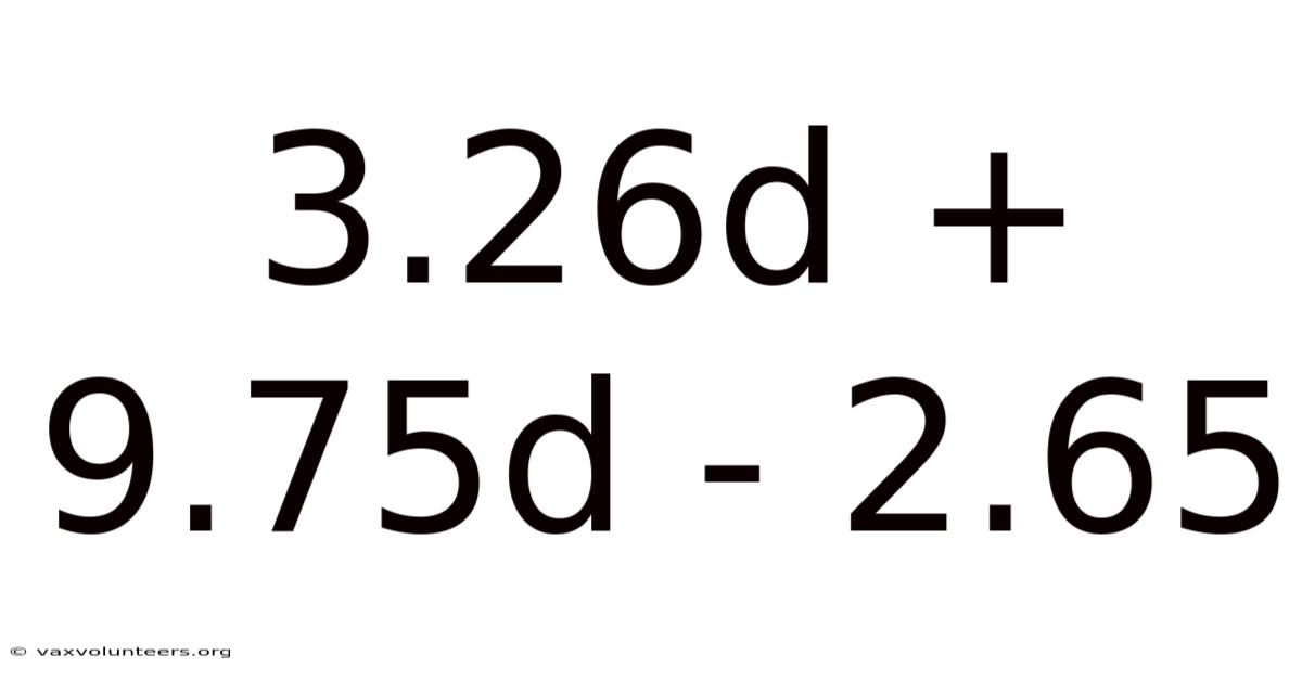 3.26d + 9.75d - 2.65