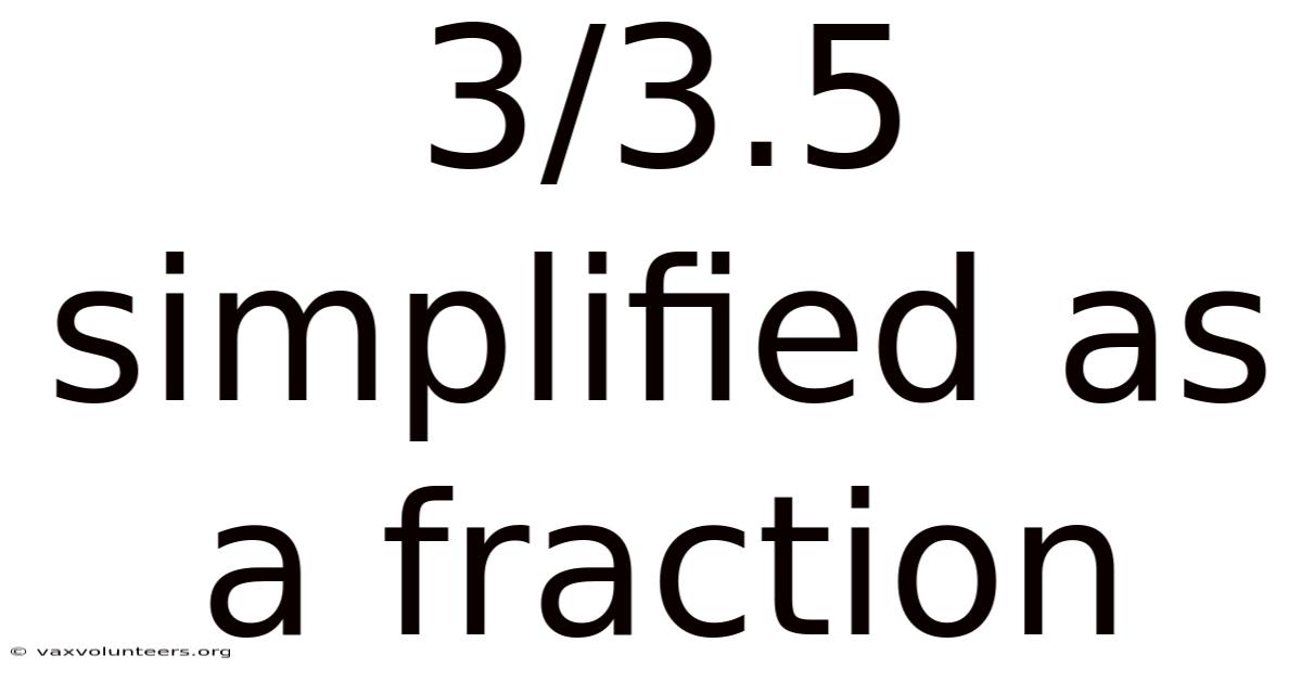 3/3.5 Simplified As A Fraction
