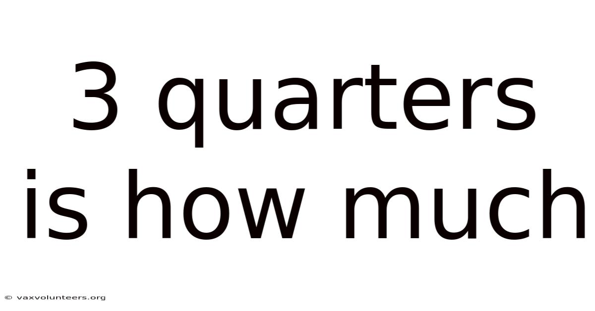 3 Quarters Is How Much