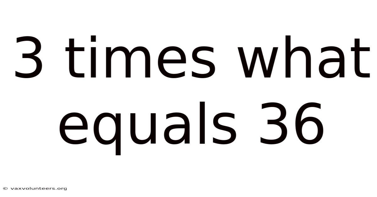 3 Times What Equals 36