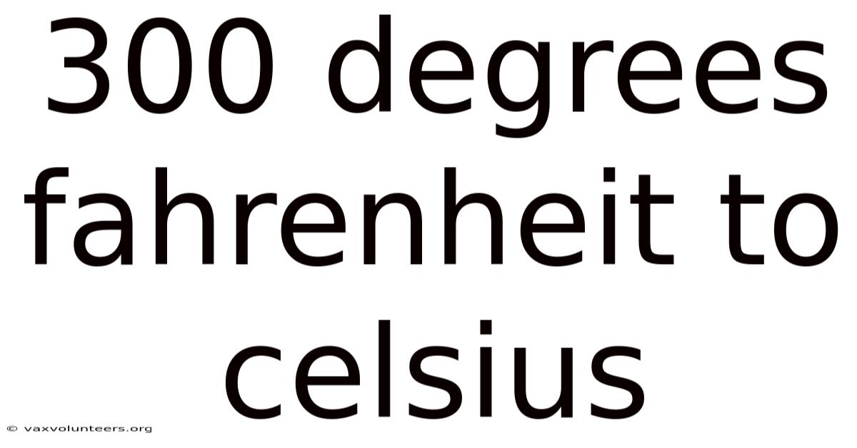 300 Degrees Fahrenheit To Celsius