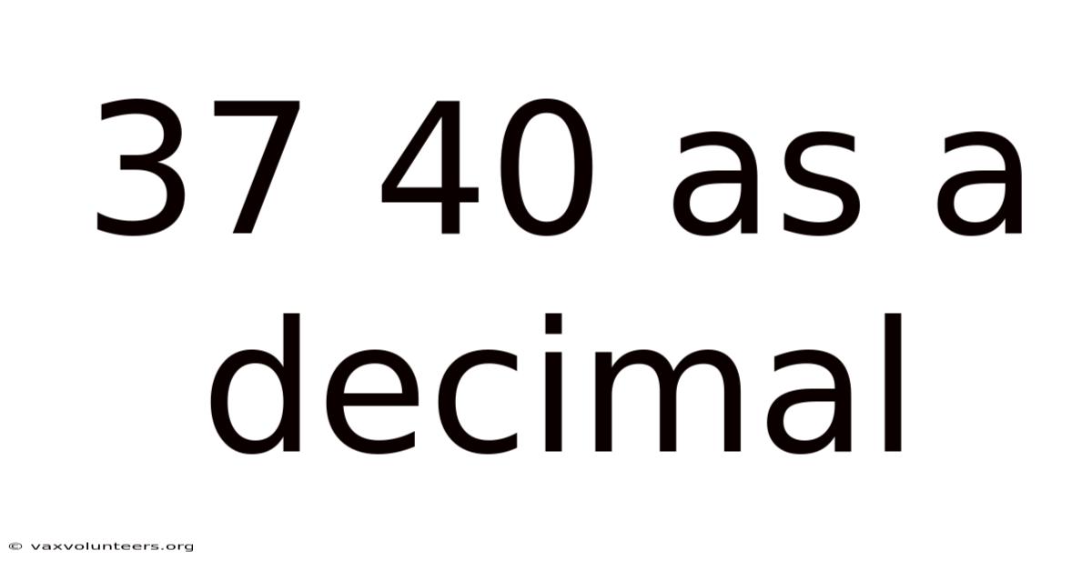 37 40 As A Decimal