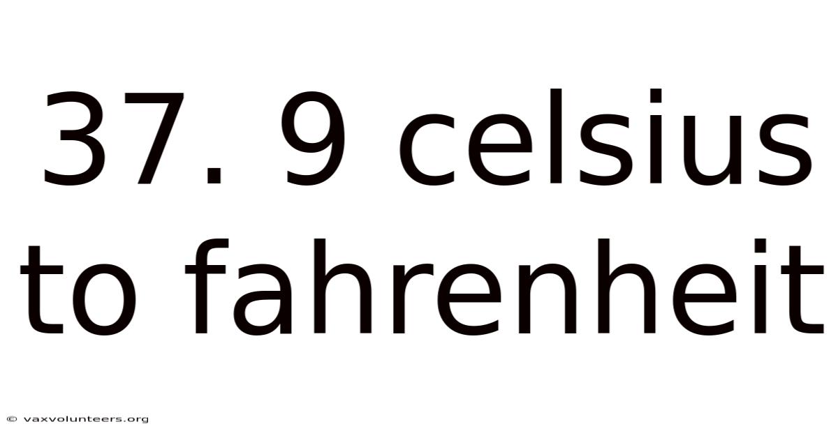 37. 9 Celsius To Fahrenheit