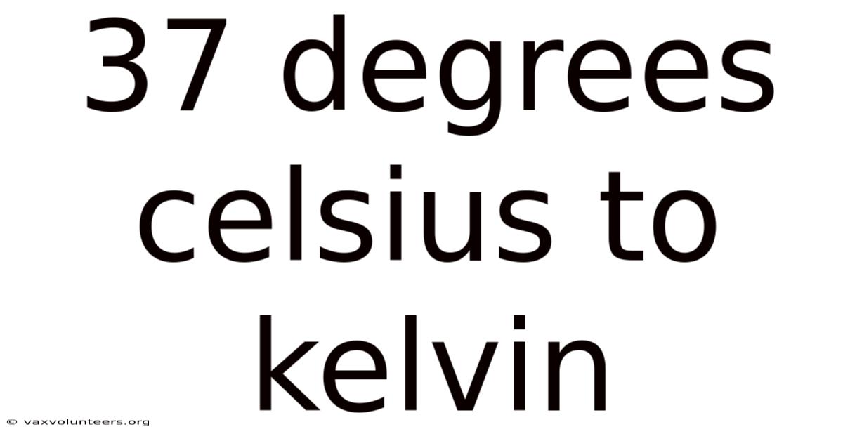 37 Degrees Celsius To Kelvin