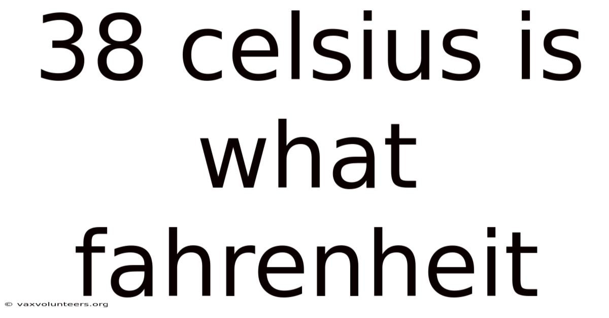 38 Celsius Is What Fahrenheit