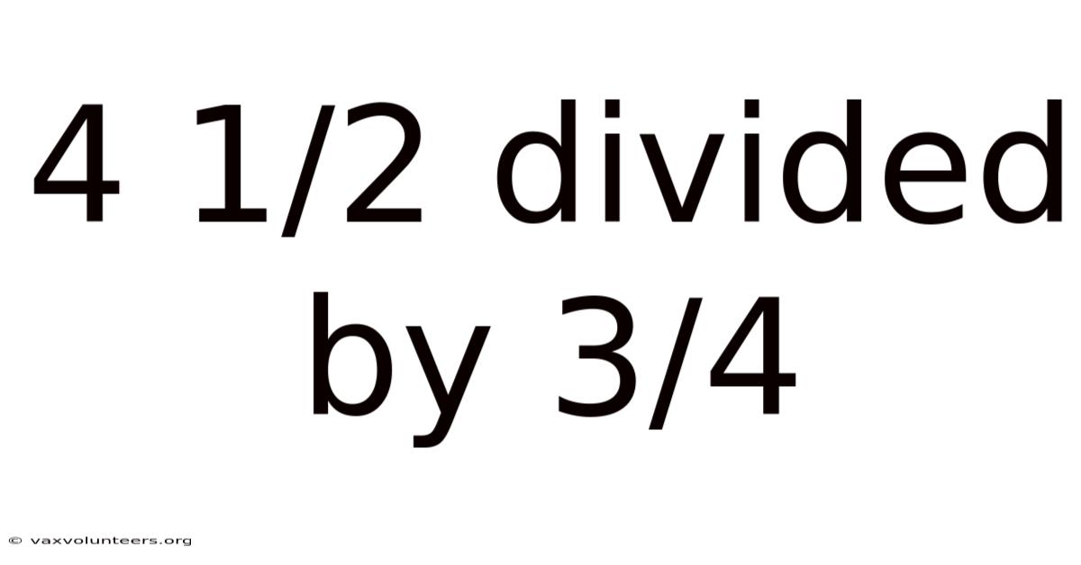 4 1/2 Divided By 3/4
