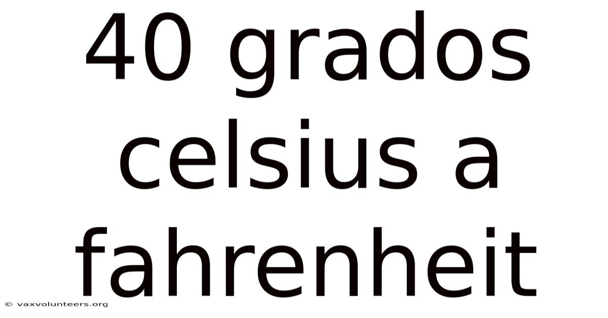 40 Grados Celsius A Fahrenheit