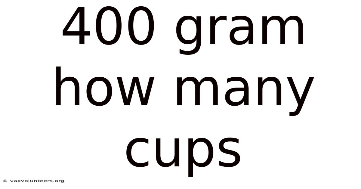 400 Gram How Many Cups