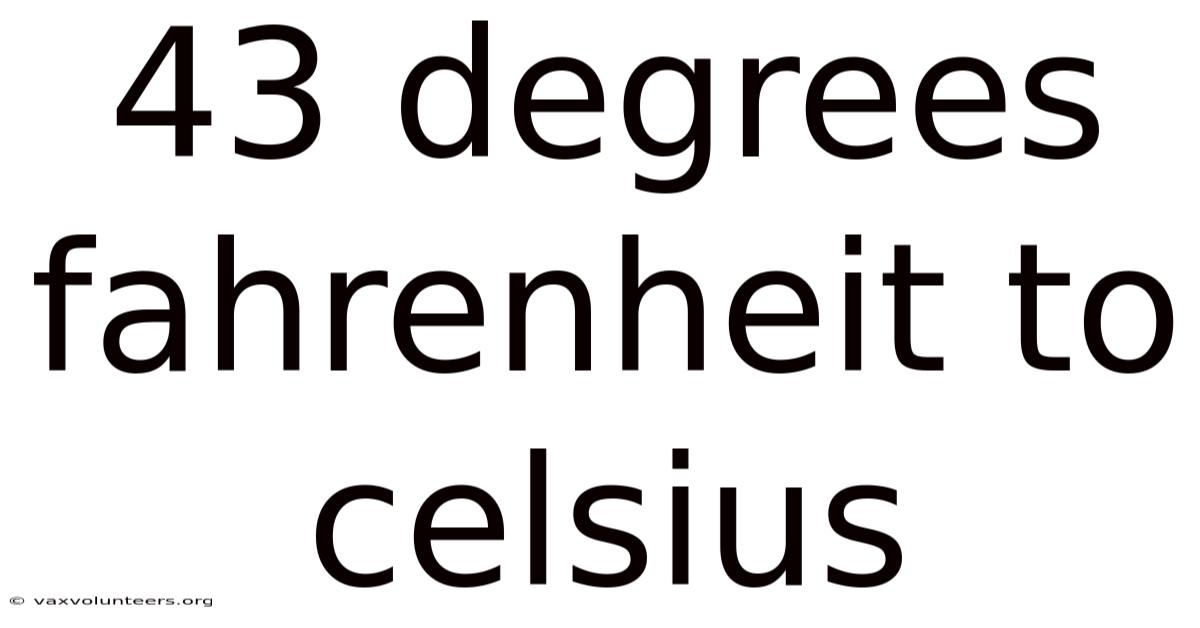 43 Degrees Fahrenheit To Celsius