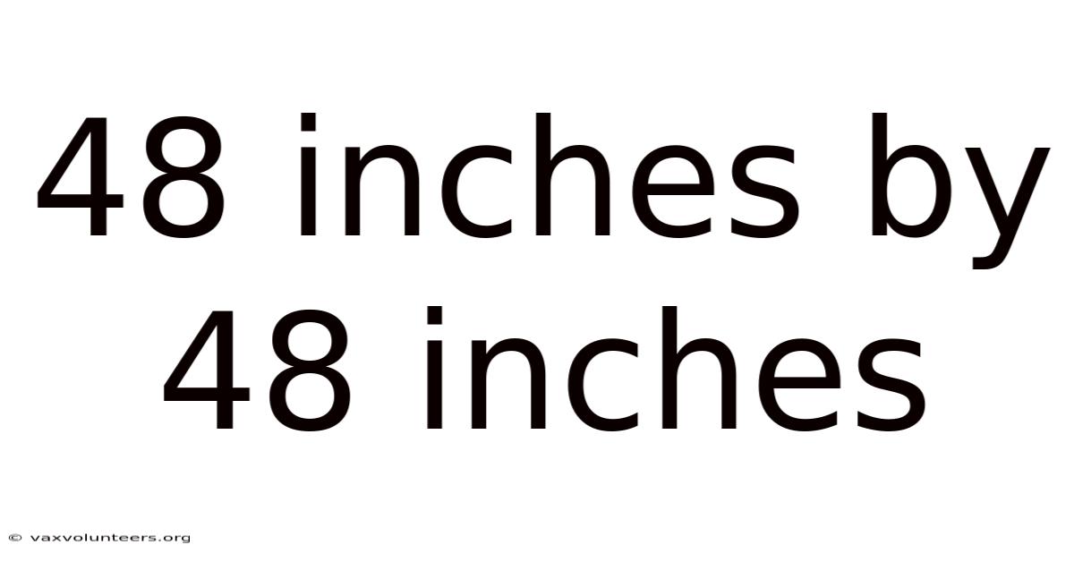 48 Inches By 48 Inches