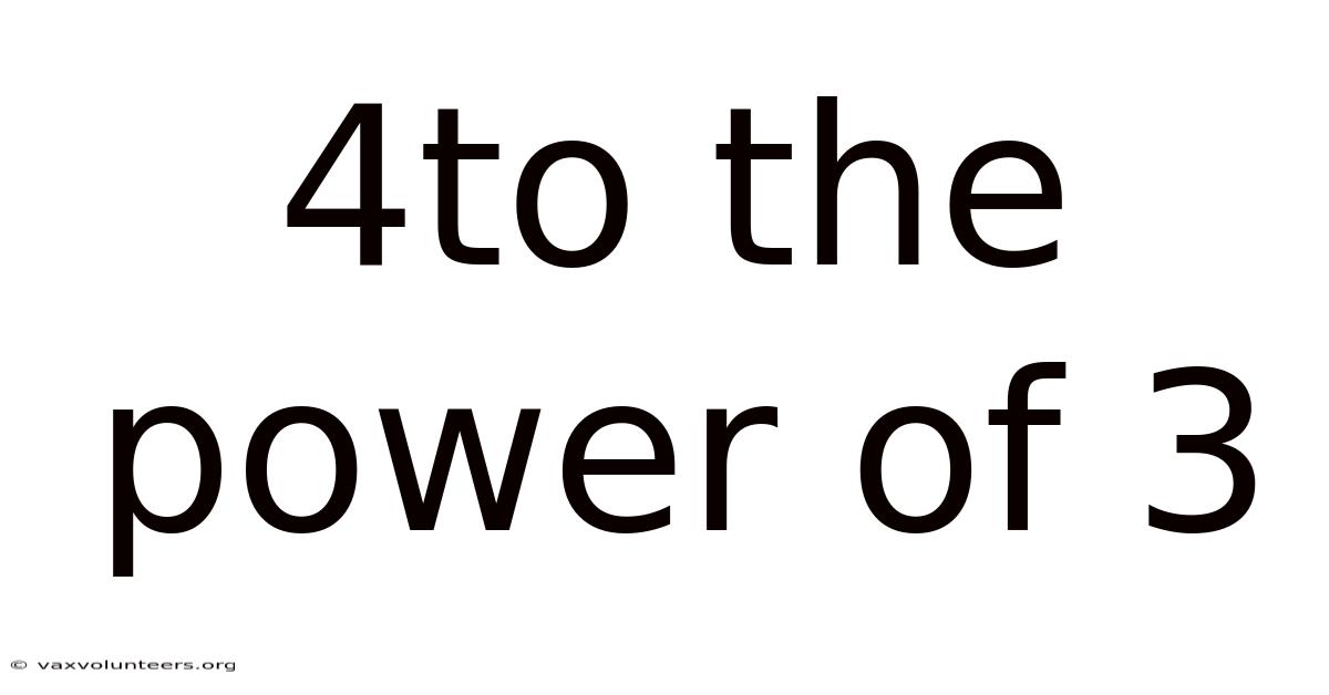 4to The Power Of 3