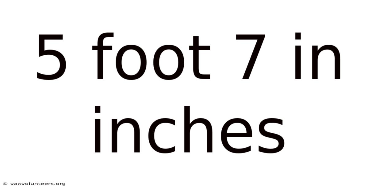 5 Foot 7 In Inches
