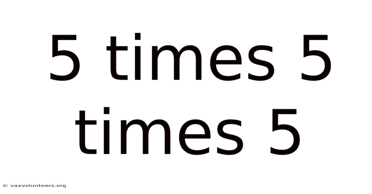 5 Times 5 Times 5