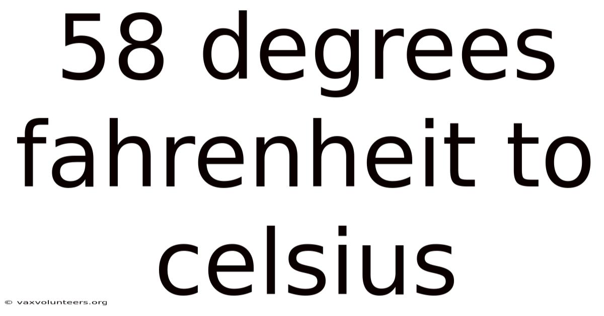 58 Degrees Fahrenheit To Celsius