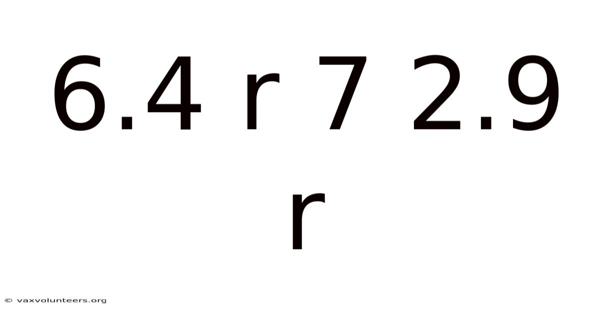 6.4 R 7 2.9 R