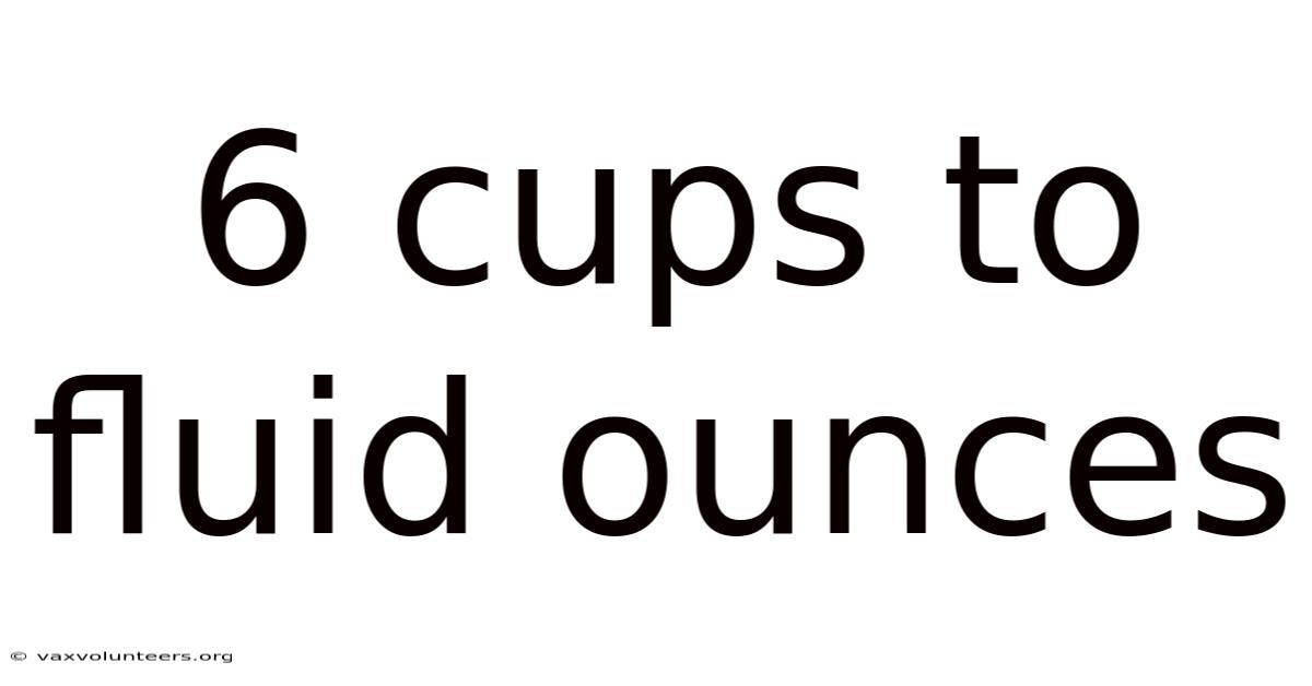 6 Cups To Fluid Ounces