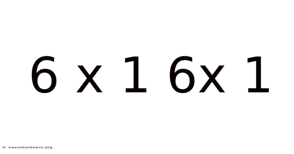 6 X 1 6x 1